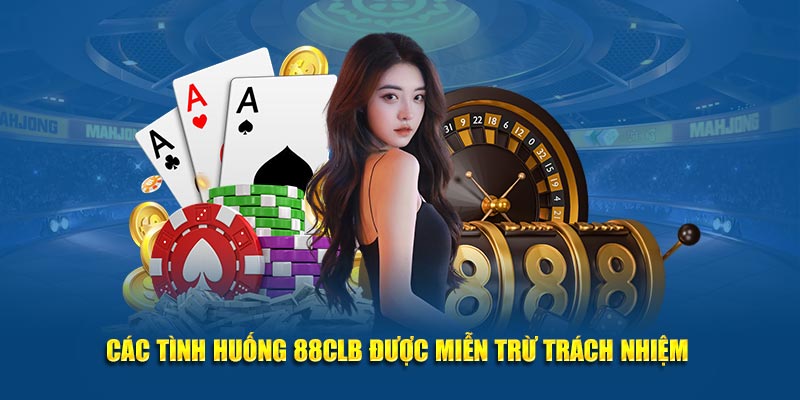 Các tình huống 88CLB được miễn trừ trách nhiệm