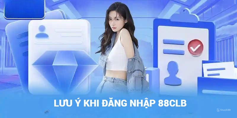 Lưu ý khi đăng nhập 88CLB