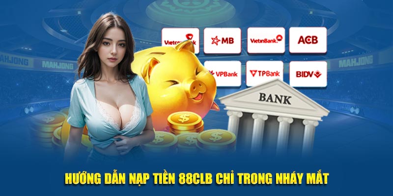 Hướng dẫn nạp tiền 88CLB chỉ trong nháy mắt