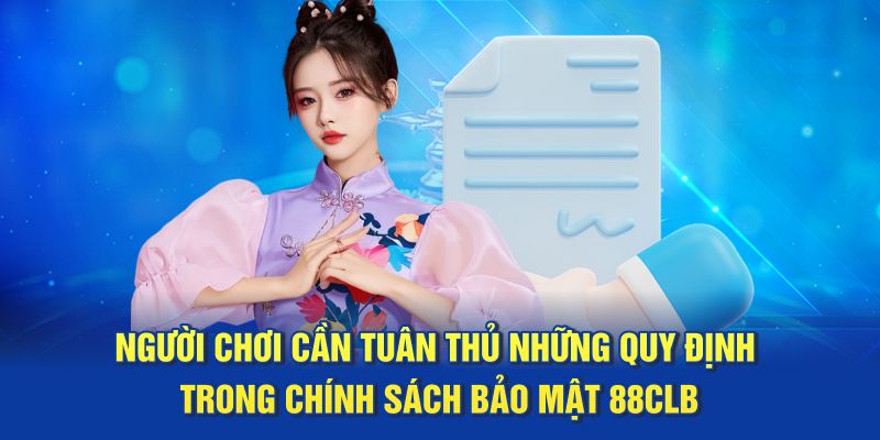 Người chơi cần tuân thủ những quy định trong chính sách bảo mật 88CLB