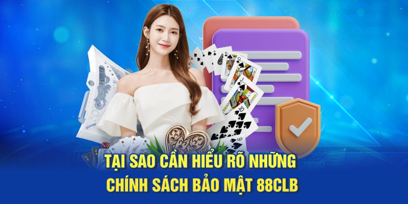 Tại sao cần hiểu rõ những chính sách bảo mật 88CLB