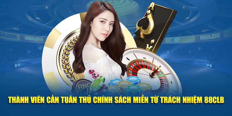 Thành viên cần tuân thủ chính sách miễn trừ trách nhiệm 88CLB