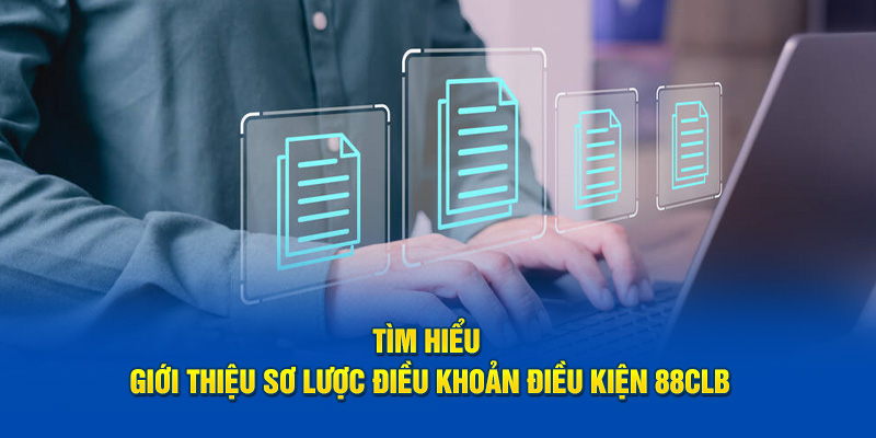 Tìm hiểu giới thiệu sơ lược điều khoản điều kiện 88CLB