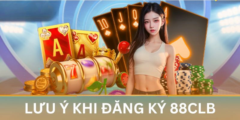 Những lưu ý đăng ký 88CLB