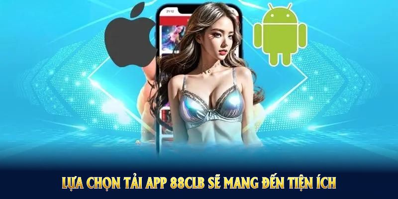 Lựa chọn tải app 88CLB