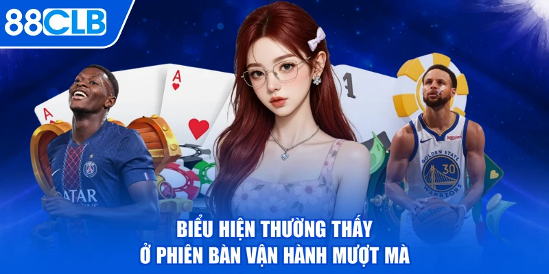Biểu hiện thường thấy ở phiên bàn vận hành mượt mà