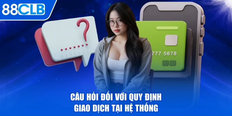 Câu hỏi đối với quy định giao dịch tại hệ thống