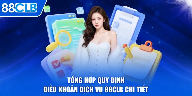 Tổng hợp quy định điều khoản dịch vụ 88CLB chi tiết